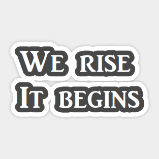 We rise   It begins Sticker